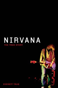 Nirvana: The True Story, Everett True
