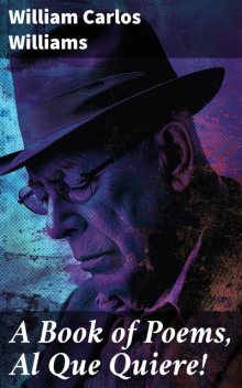 Al Que Quiere, William Carlos Williams