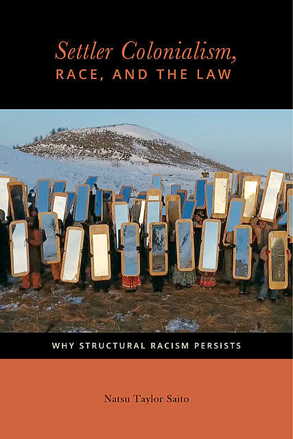 Settler Colonialism, Race, and the Law, Natsu Taylor Saito