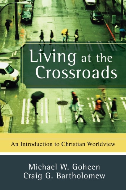 Living at the Crossroads, Michael Goheen