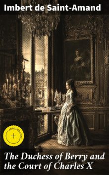 The Duchess of Berry and the Court of Charles X, Imbert de Saint-Amand