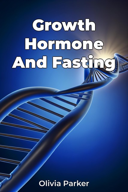 Growth Hormone And Fasting, Olivia Parker