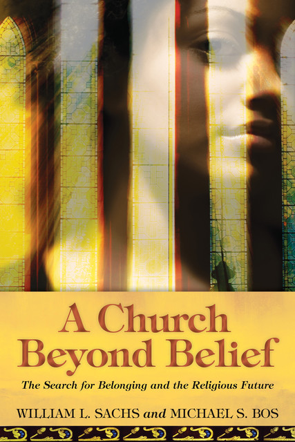 A Church Beyond Belief, William L. Sachs, Michael S. Bos