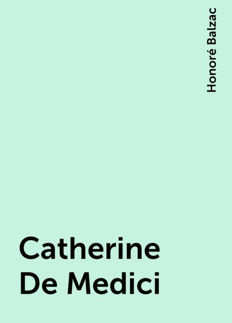 Catherine De Medici, Honoré Balzac