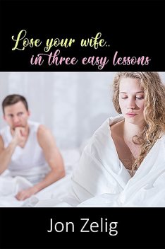 Lose Your Wife in Three Easy Lessons, Jon Zelig