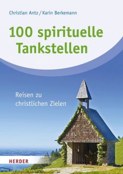 100 spirituelle Tankstellen, Christian Antz, Karin Berkemann