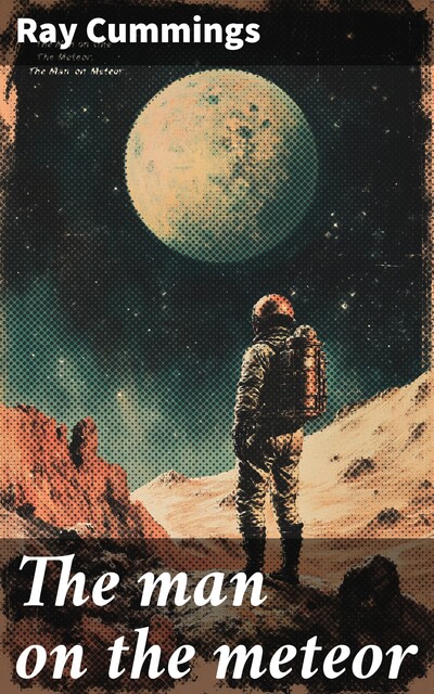 The man on the meteor, Ray Cummings