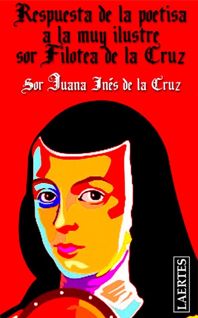 Respuesta de la poetisa a la muy Ilustre sor Filotea de la Cruz, Sor Juana Inés de la Cruz