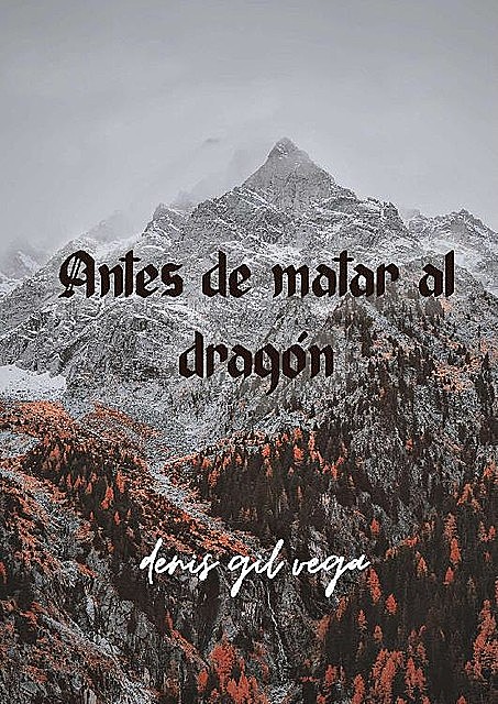 Antes de matar al dragon, Denis Gil Vega