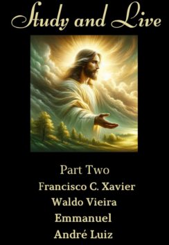 Study And Live – Part Two – Francisco C. Xavier – W. Vieira – Emmanuel – André Luiz, C. Xavier", «francisco, “emmanuel”, ''w. Vieira", «andré Luiz”