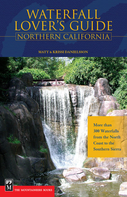 Waterfall Lover's Guide to Northern California, Krissi Danielsson, Matt Danielsson