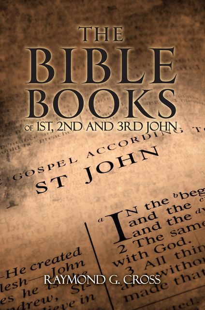 The Bible Books of 1st, 2nd And 3rd John, Raymond G Cross