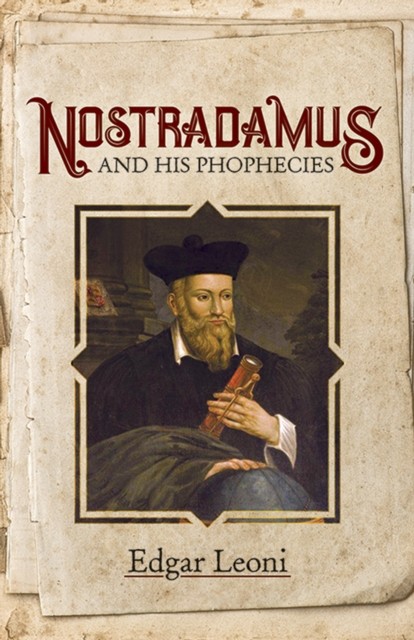 Nostradamus and His Prophecies, Edgar Leoni