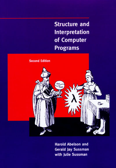 Structure and Interpretation of Computer Programs, Gerald Jay Sussman, Harold Abelson, Julie Sussman