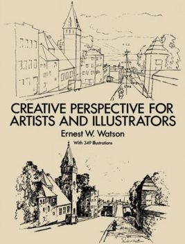 Creative Perspective for Artists and Illustrators, Ernest W.Watson