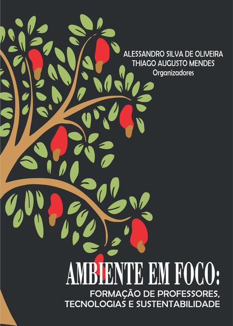 Ambiente em foco: Formação de professores, tecnologias e sustentabilidade, Alessandro Silva de Oliveira, Thiago Augusto Mendes
