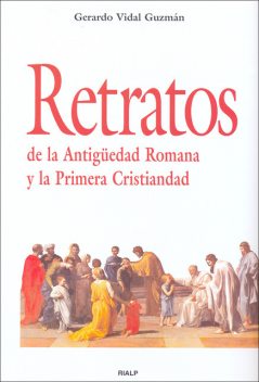 Retratos de la Antigüedad Romana y la Primera Cristiandad, Gerardo Vidal Guzmán