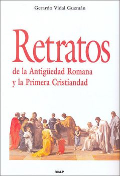 Retratos de la Antigüedad Romana y la Primera Cristiandad, Gerardo Vidal Guzmán