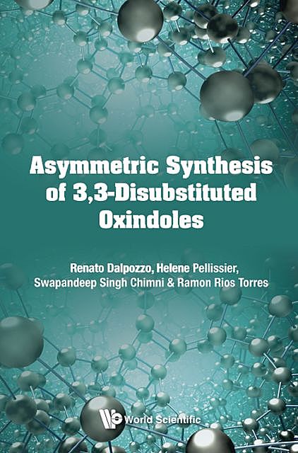 Asymmetric Synthesis of 3,3-Disubstituted Oxindoles, Hélène Pellissier, Ramon Rios Torres, Renato Dalpozzo, Swapandeep Singh Chimni