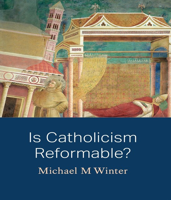 Is Catholicism Reformable, Michael Winter