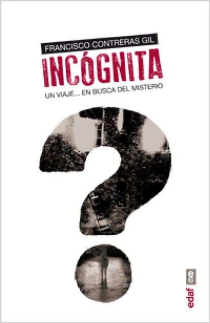 Incógnita. Un viaje en busca del misterio, Francisco Contreras Gil