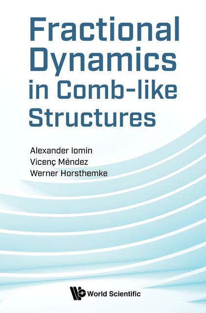 Fractional Dynamics in Comb-like Structures, Alexander Iomin, Vicenç Méndez, Werner Horsthemke