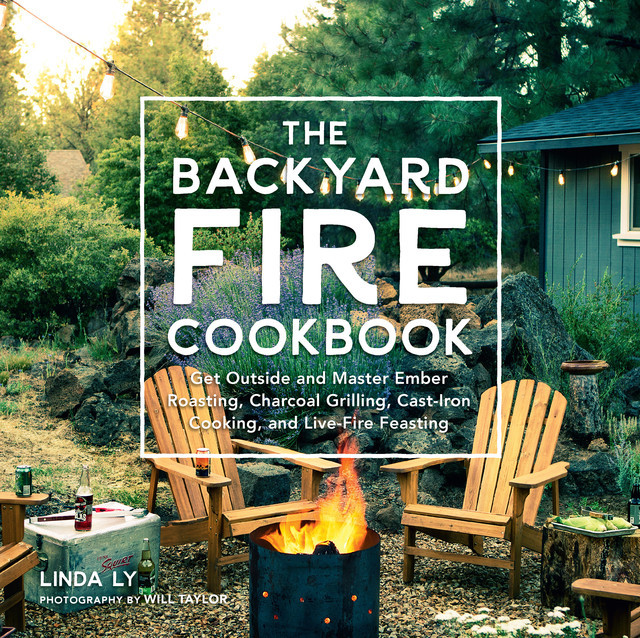 The Backyard Fire Cookbook, Linda Ly