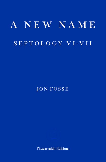 A New Name — WINNER OF THE 2023 NOBEL PRIZE IN LITERATURE, Jon Fosse