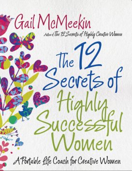 The 12 Secrets of Highly Successful Women, Gail McMeekin
