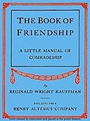The Book of Friendship A Little Manual of Comradeship, Reginald Wright Kauffman