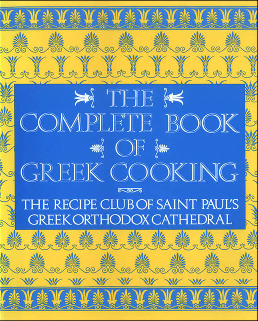 The Complete Book of Greek Cooking, Recipe Club of St. Paul's Church