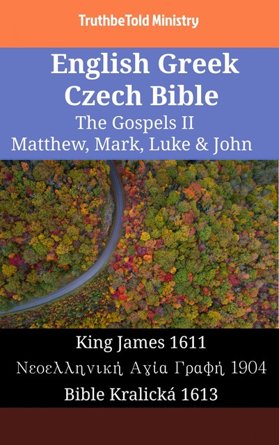 English Greek Czech Bible – The Gospels III – Matthew, Mark, Luke & John, Truthbetold Ministry