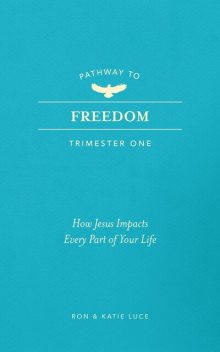 Pathway to Freedom (Trimester One), Ron Luce, Katie Luce