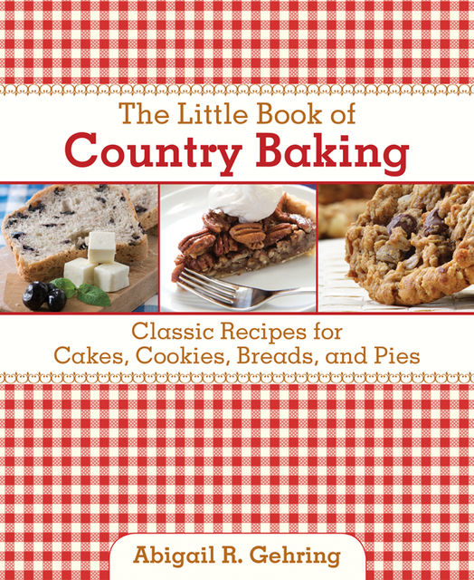 The Little Book of Country Baking, Abigail R.Gehring