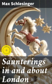 Saunterings in and about London, Max Schlesinger