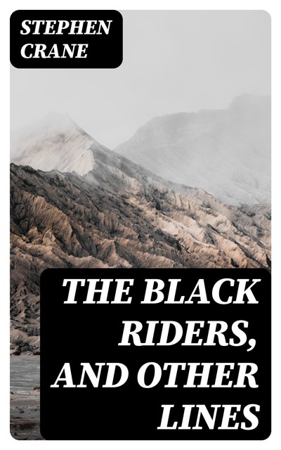 The Black Riders, and Other Lines, Stephen Crane