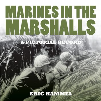 Marines in the Marshalls. A Pictorial Record, Eric Hammel