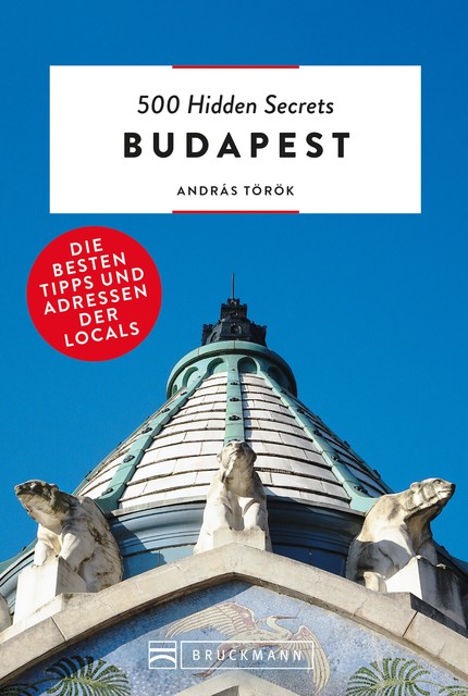 Bruckmann: 500 Hidden Secrets Budapest, András Török
