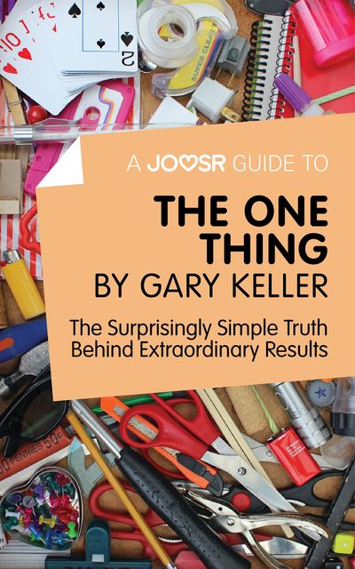A Joosr Guide to The One Thing by Gary Keller, Joosr