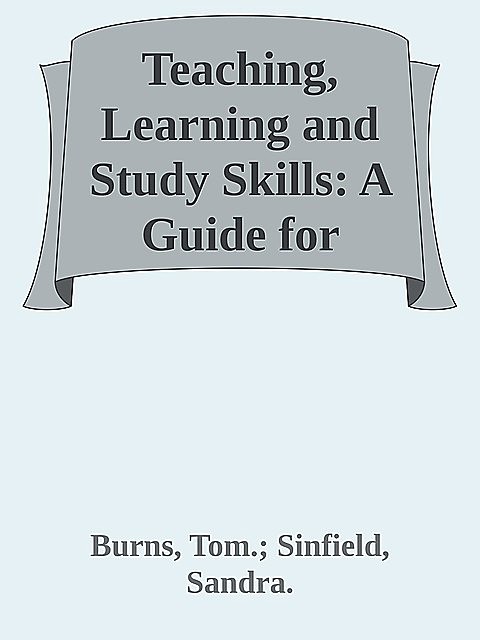 Teaching, Learning and Study Skills: A Guide for Tutors \(Sage Study Skills Series\) \( PDFDrive.com \).epub, BURNS, Sandra., Sinfield, Tom.