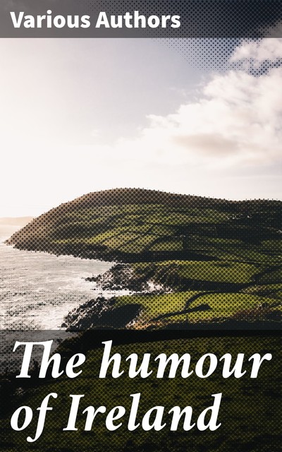 The humour of Ireland, Various Authors