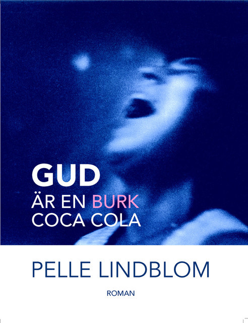 Gud är en burk coca cola, Pelle Lindblom