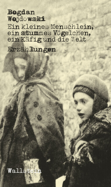 Ein kleines Menschlein, ein stummes Vögelchen, ein Käfig und die Welt, Bogdan Wojdowski