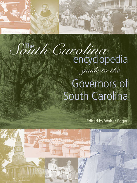 The South Carolina Encyclopedia Guide to the Governors of South Carolina, Walter Edgar