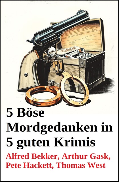 5 Böse Mordgedanken in 5 guten Krimis, Alfred Bekker, Pete Hackett, Thomas West, Arthur Gask