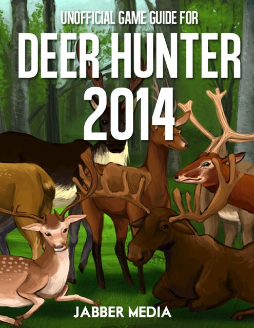 Unofficial Game Guide for Deer Hunter 2014, Jabber Media