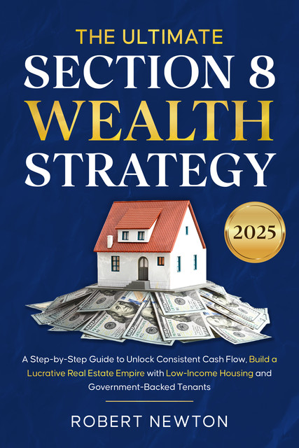 The Ultimate Section 8 Wealth Strategy, Robert Newton