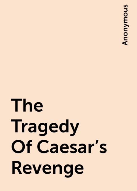 The Tragedy Of Caesar's Revenge, 