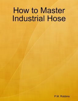 How to Master Industrial Hose, P.M. Robbins