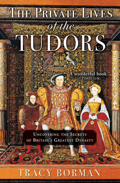The Private Lives of the Tudors, Tracy Borman